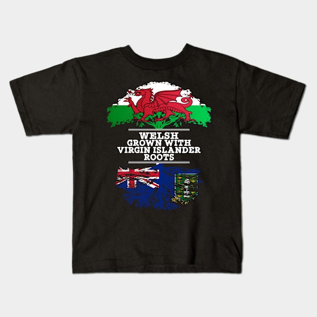 Welsh Grown With Virgin Islander Roots - Gift for Virgin Islander With Roots From British Virgin Islands Kids T-Shirt by Country Flags